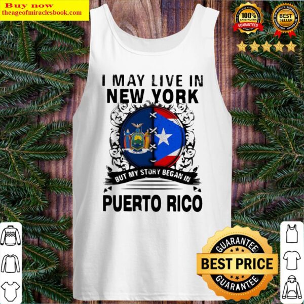 I MAY LIVE IN NEW YORK BUT MY STORY BEGAN IN PUERTO RICO FLAG Tank Top