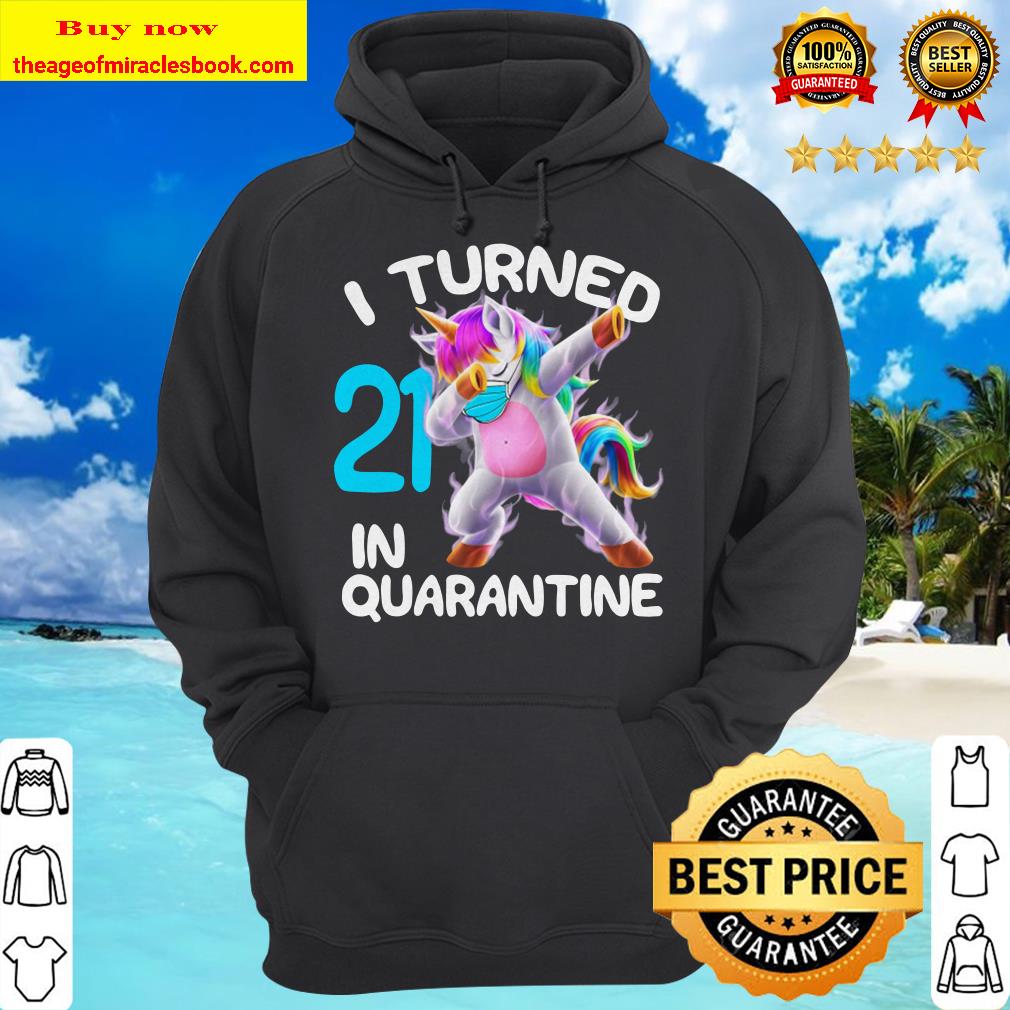 I Turned 21 In Quarantine 21St Birthday Cute Dabbing Unicorn Hoodie