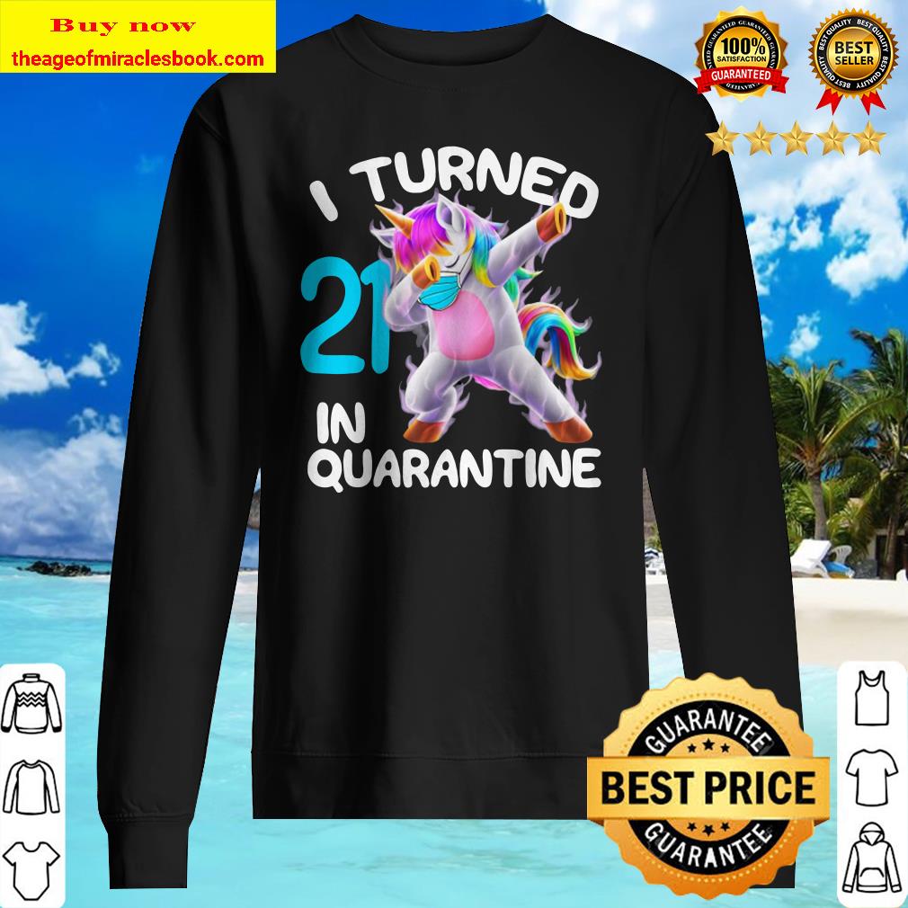I Turned 21 In Quarantine 21St Birthday Cute Dabbing Unicorn Sweater