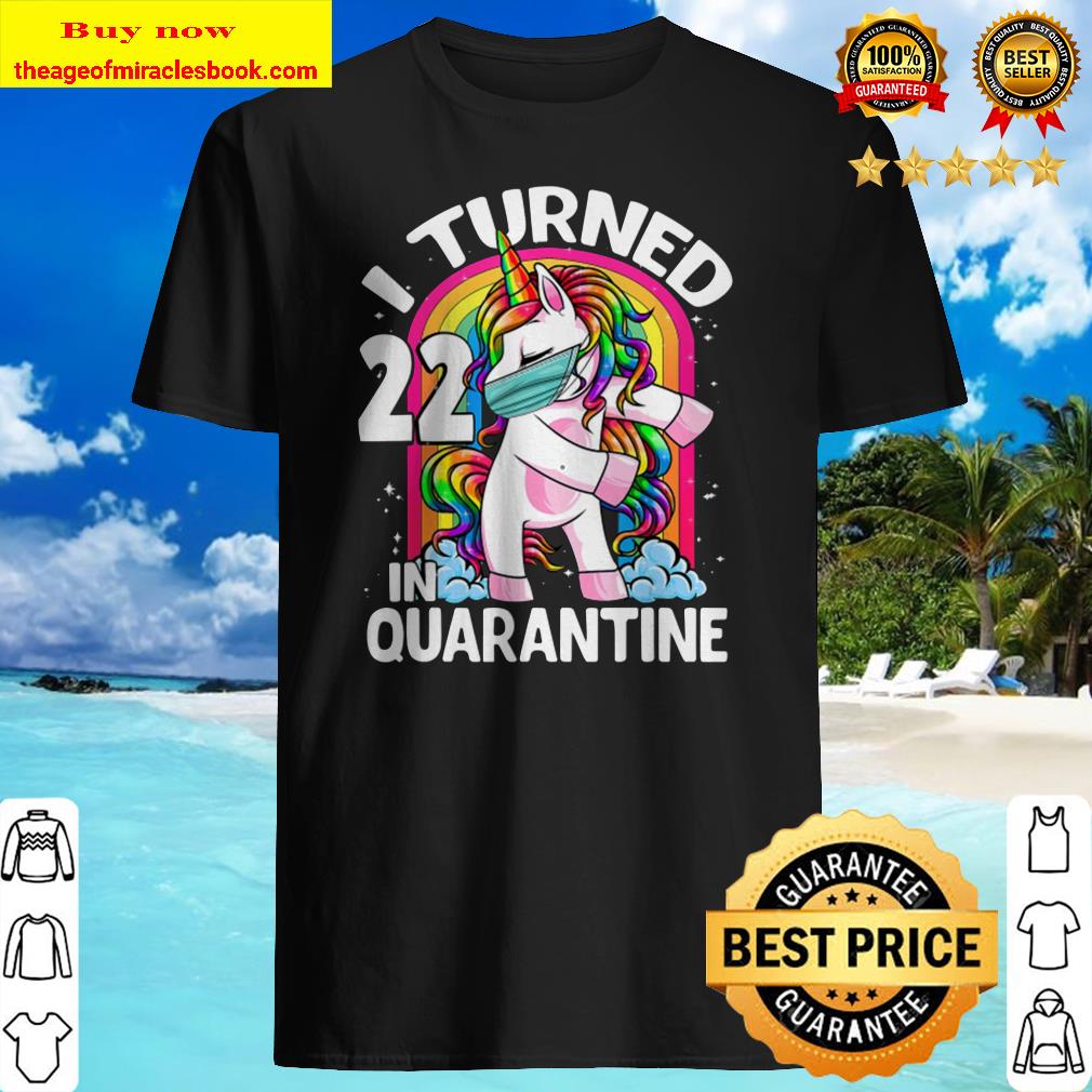 I Turned 22 In Quarantine Flossing Unicorn 22Nd Birthday Shirt