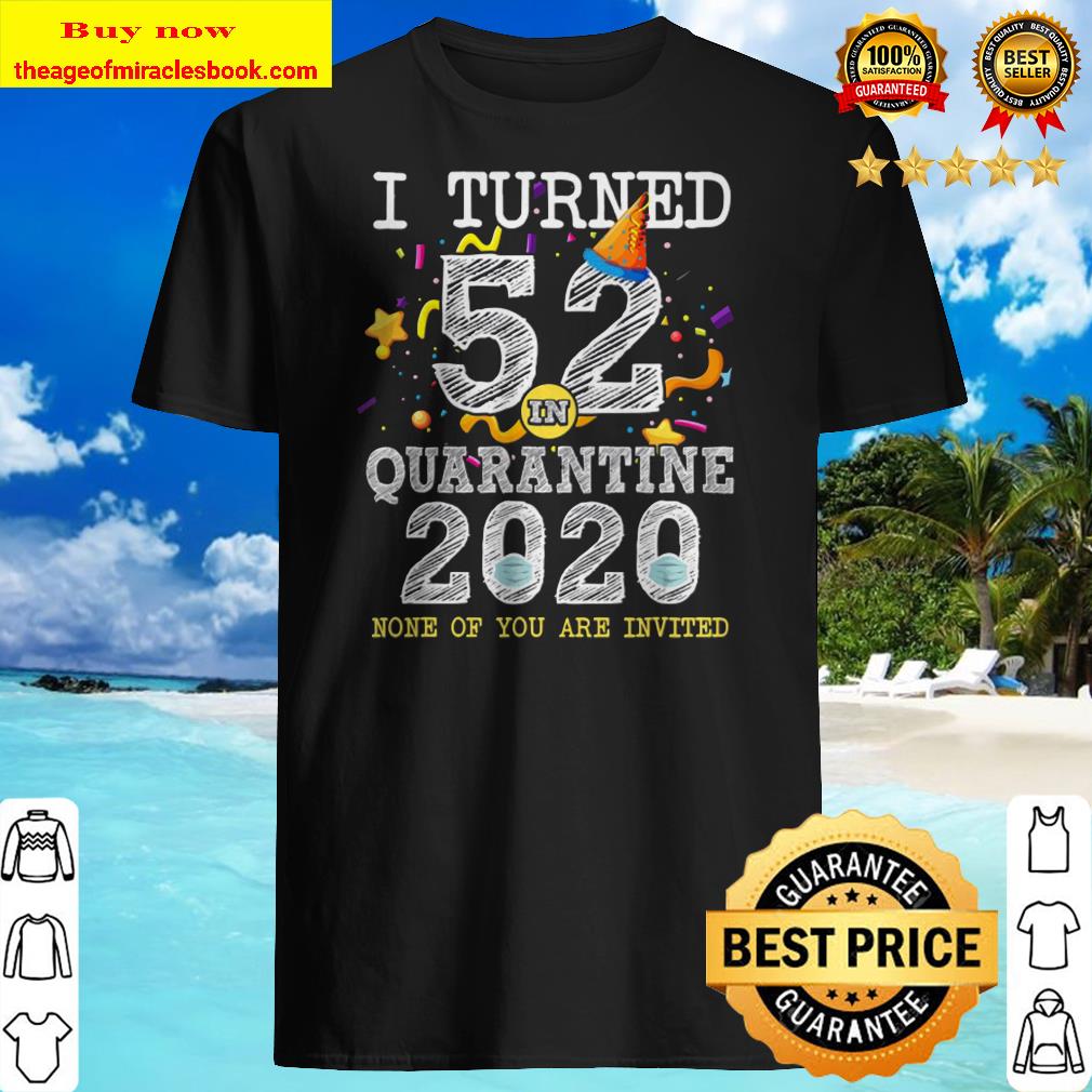 I Turned 52 In Quarantine Cute 52Nd Birthday Gift Shirt