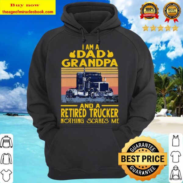 I am a dad grandpa and a retired trucker nothing scares me vintage retro Hoodie