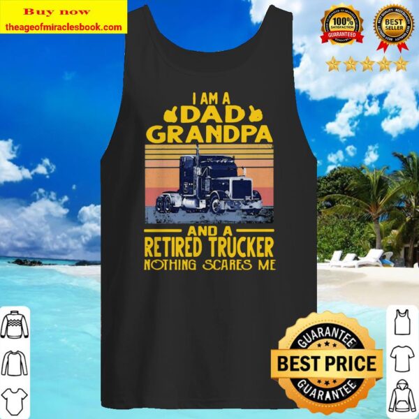 I am a dad grandpa and a retired trucker nothing scares me vintage retro Tank top
