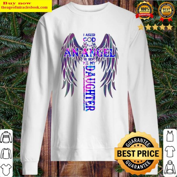 I asked god for an angel he sent me my daughter Cross Sweater