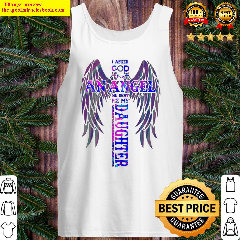 I asked god for an angel he sent me my daughter Cross Tank Top