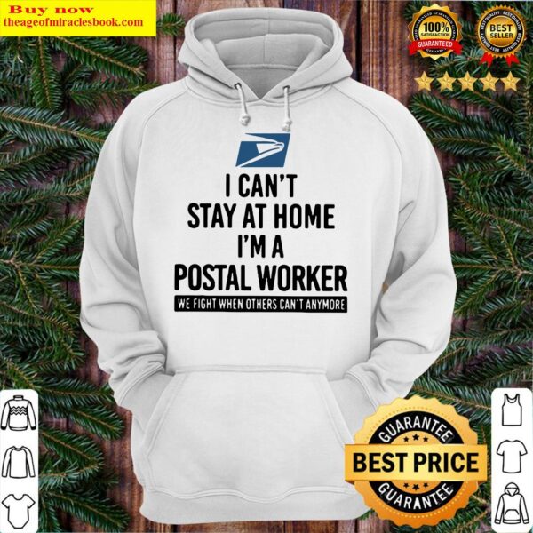 I can’t stay at home i’m a postal worker we fight when others can’t anymore Hoodie
