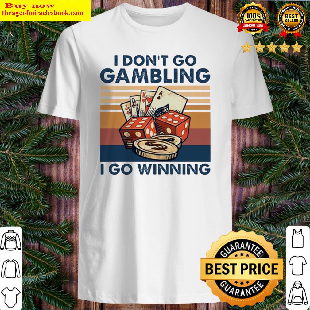I don’t go gambling I go winning vintage shirt