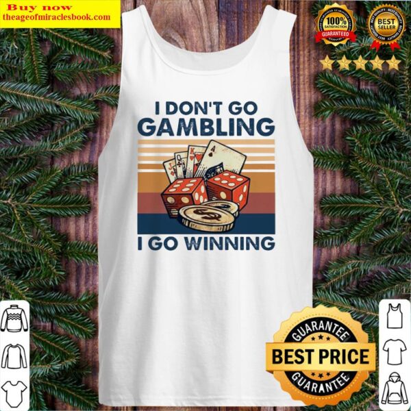 I don’t go gambling I go winning vintage Tank Top