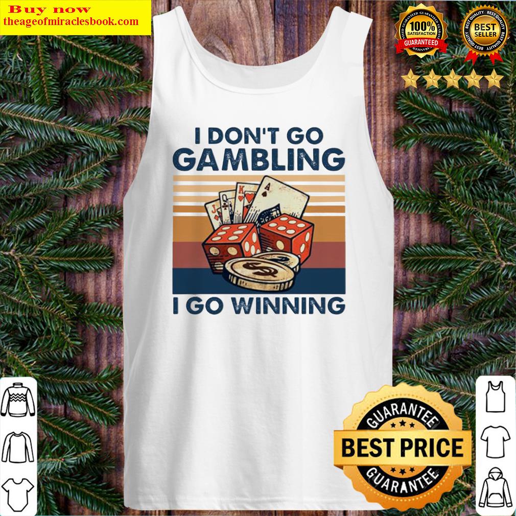 I don’t go gambling I go winning vintage Tank Top