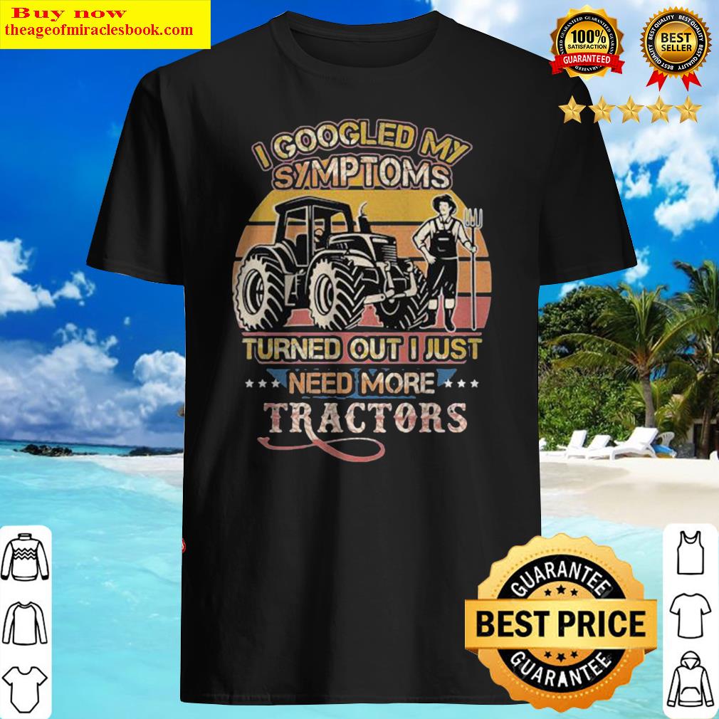 I googled my symptoms turned out I just need more tractors vintage retro shirt