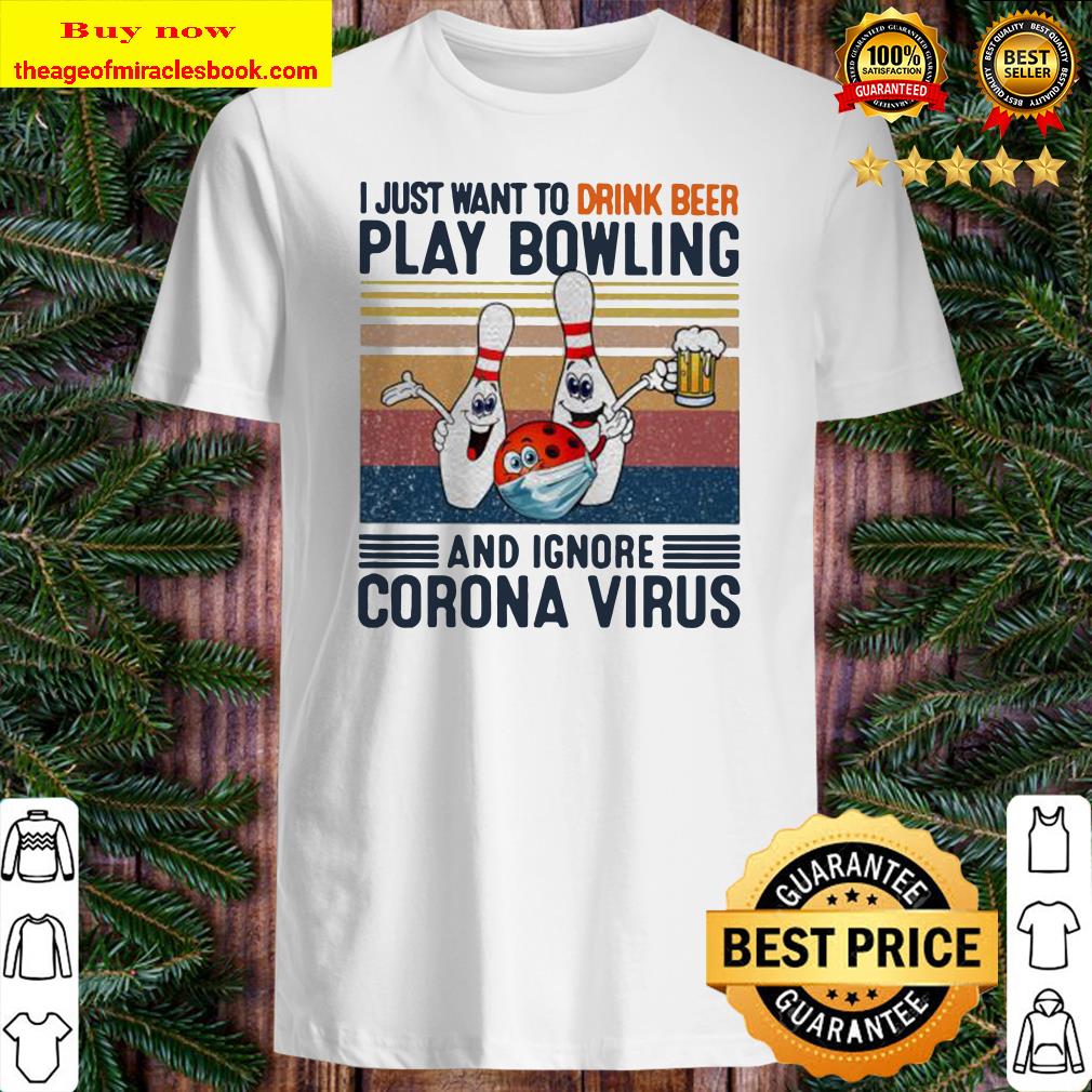 I just want to drink beer play bowling and ignore corona virus vintage retro shirt