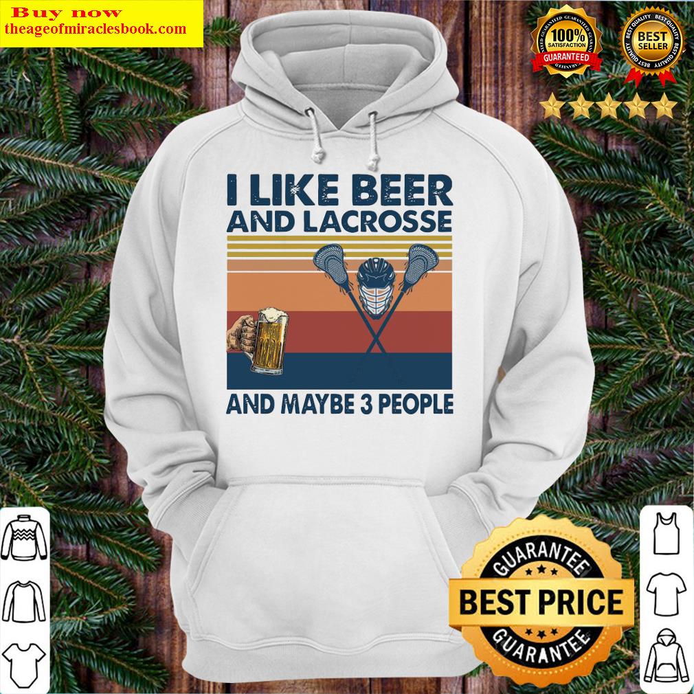 I like Beer and Lacrosse and Maybe 3 people vintage Hoodie
