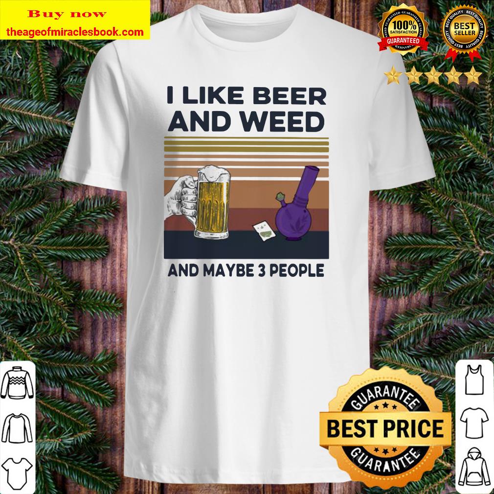 I like beer and weed and maybe 3 people vintage retro shirt