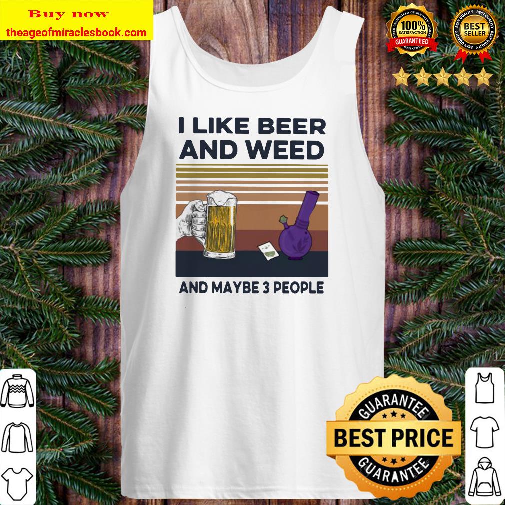 I like beer and weed and maybe 3 people vintage retro Tank top