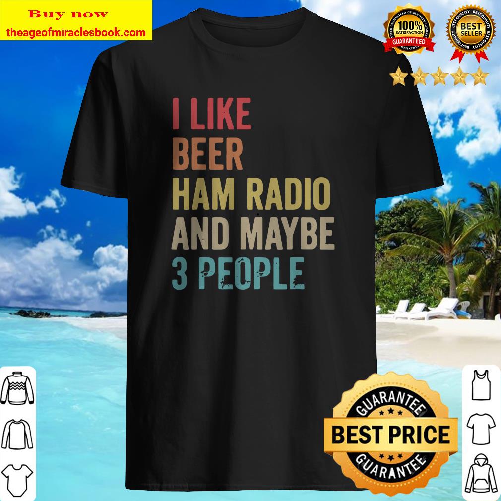 I like beer ham radio and maybe 3 people retro Shirt