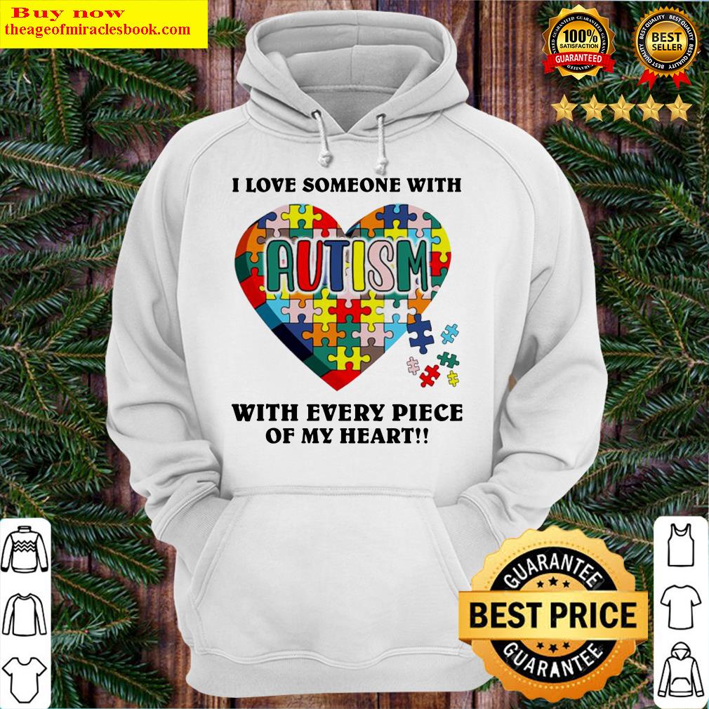 I love someone with autism with every piece of my heart Hoodie
