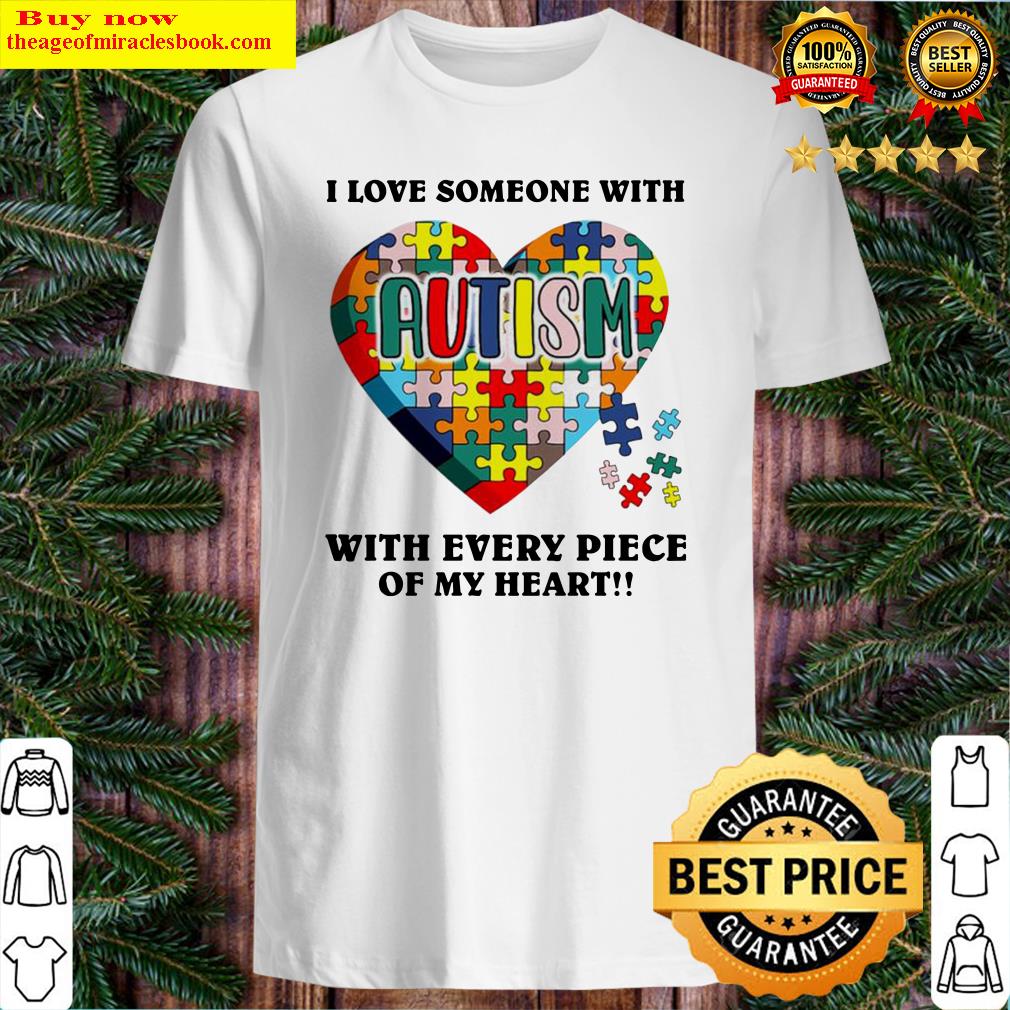 I love someone with autism with every piece of my heart shirt