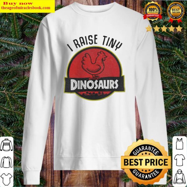 I raise tiny Dinosaurs Sweater