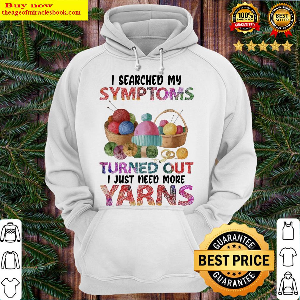 I searched My Symptoms Turns out I just need more Yarns color Hoodie