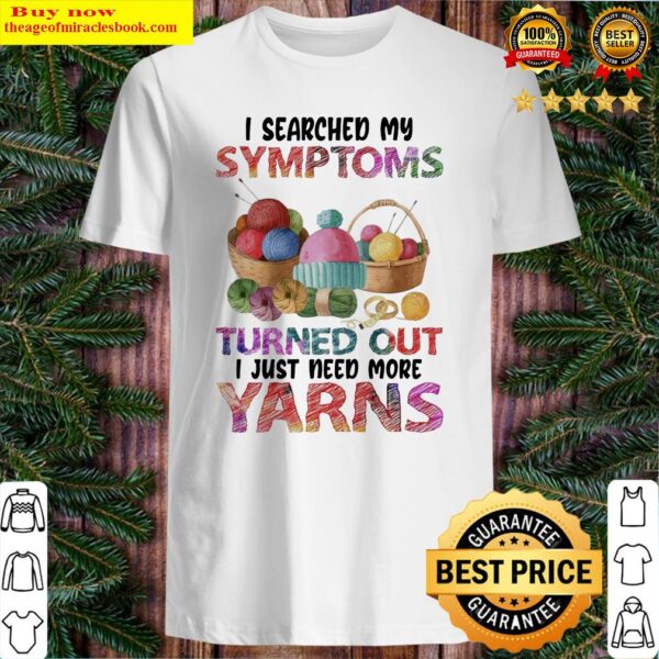 I searched My Symptoms Turns out I just need more Yarns color Shirt