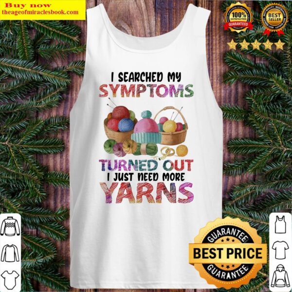 I searched My Symptoms Turns out I just need more Yarns color Tank Top
