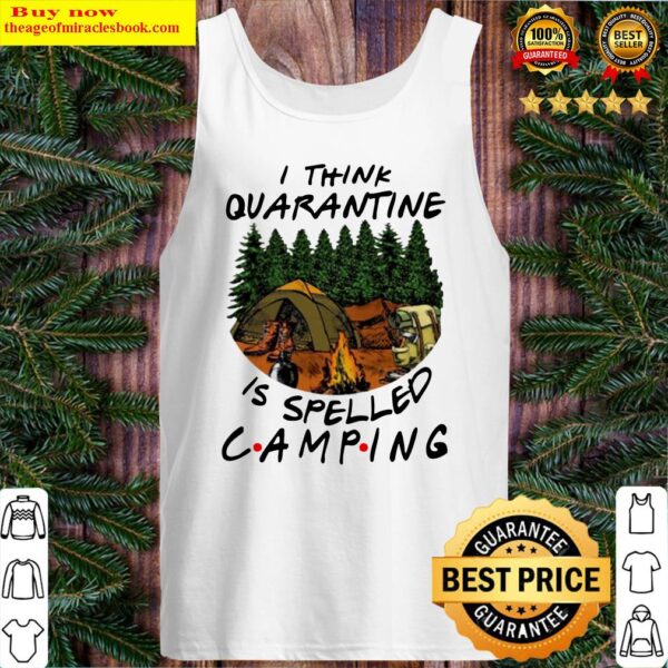 I think quarantine is spelled camping Tank Top