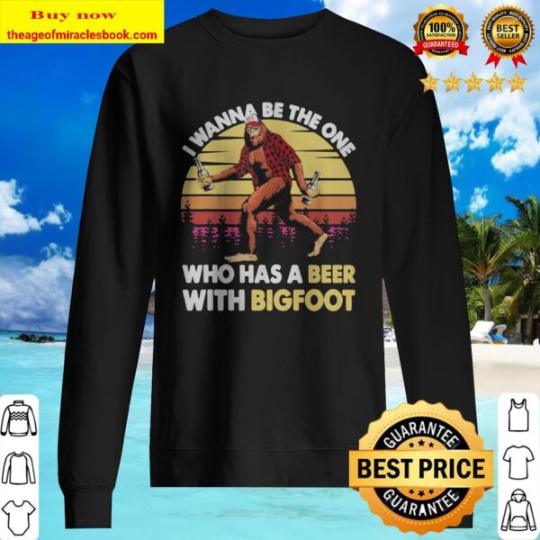 I wanna be the one who has a beer with bigfoot vintage retro mountain Sweater