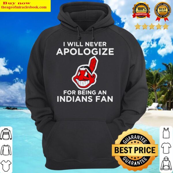 I will never apologize for being an indians fan Hoodie