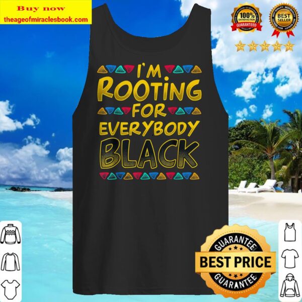 I m Rooting For Everybody Black Girl Magic Gift Funny Tank top