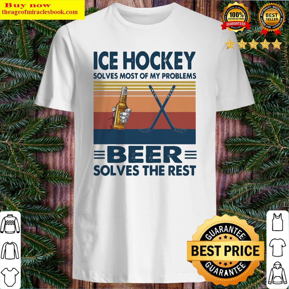 Ice Hockey solves most of my problems Beer solves the rest vintage shirt