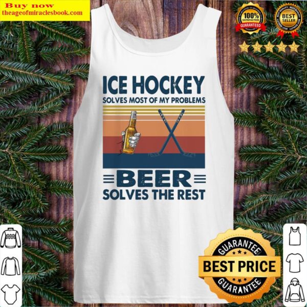 Ice Hockey solves most of my problems Beer solves the rest vintage Tank Top