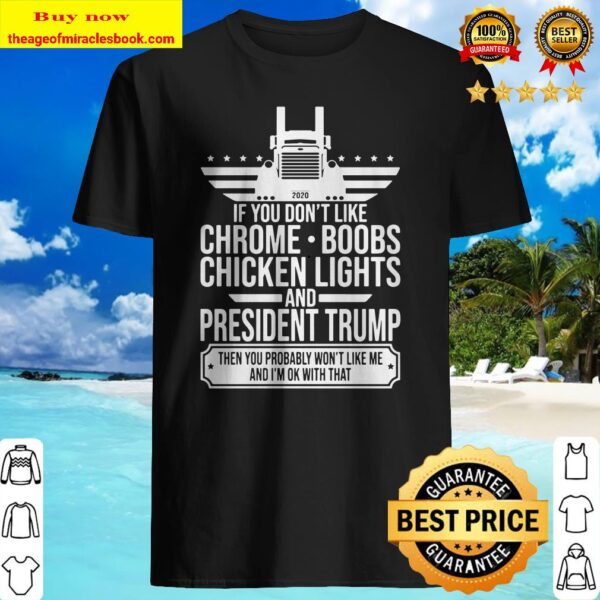 If You Don’t Like Chrome Boobs Chicken Lights And President Trump Trucker Shirt