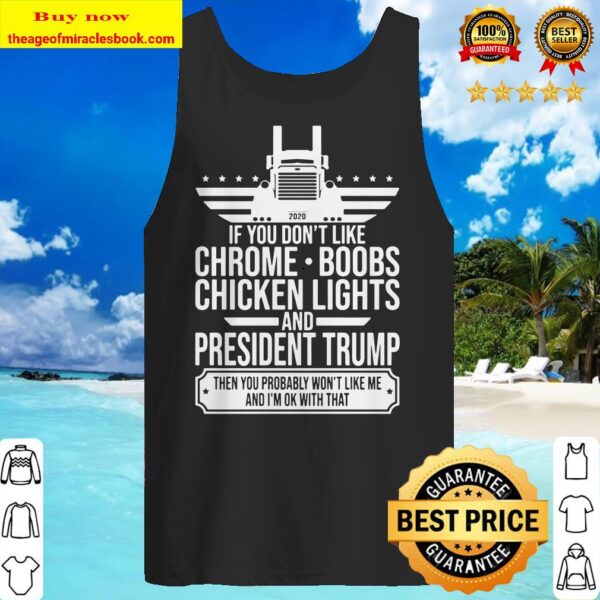 If You Don’t Like Chrome Boobs Chicken Lights And President Trump Trucker Tank top