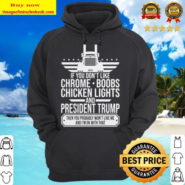If You Don’t Like Chrome Boobs Chicken Lights And President Trump Trucker hoodie