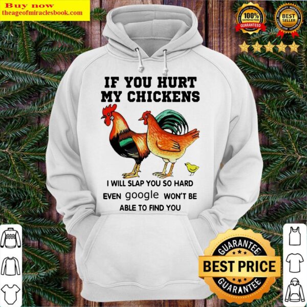 If you hurt my chickens I will slap you so hard even google won’t be able to find you Hoodie