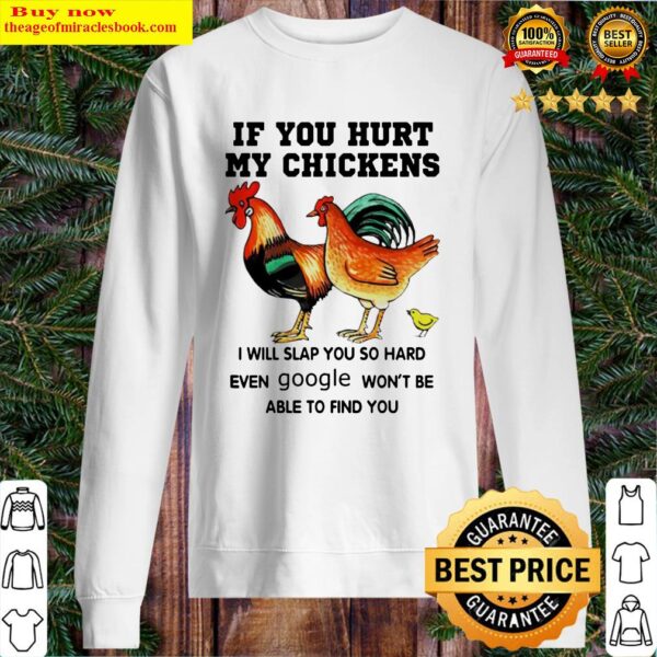 If you hurt my chickens I will slap you so hard even google won’t be able to find you Sweater