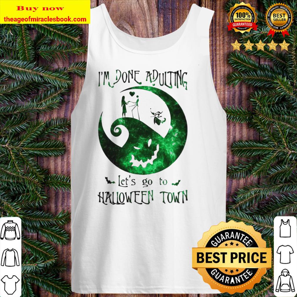 Im Done Adulting Lets Go To Halloween Town Tank top