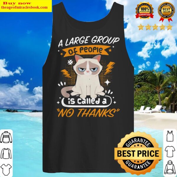 Introvert cat A large group of people is called a no thanks Tank Top