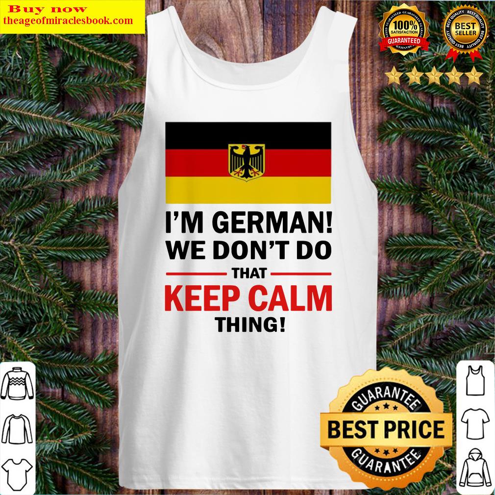 I’m German we don’t do that keep calm thing Tank Top