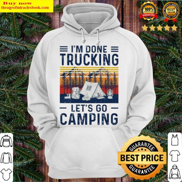 I’m done trucking let’s go camping Hoodie