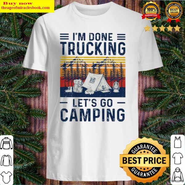 I’m done trucking let’s go camping Shirt