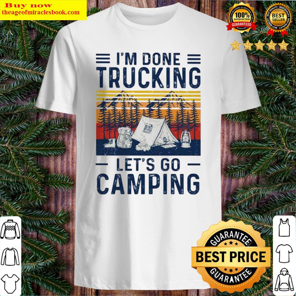 I’m done trucking let’s go camping shirt, hoodie, tank top, sweater 