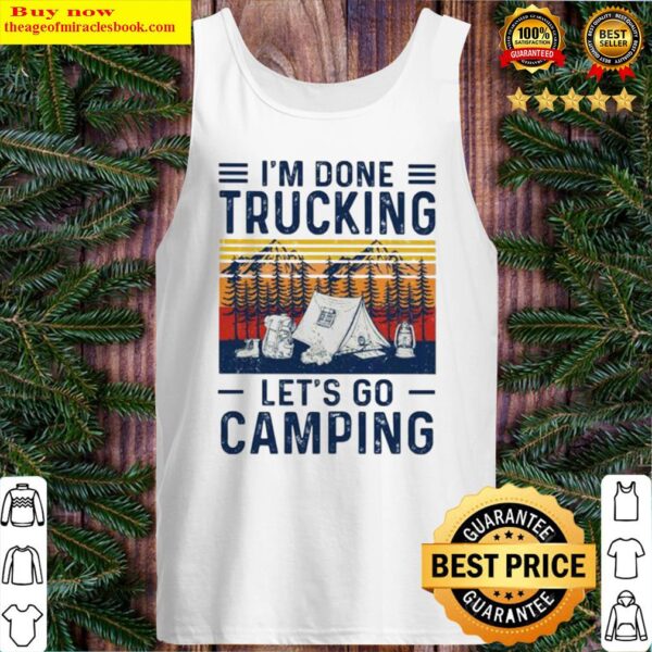 I’m done trucking let’s go camping Tank Top