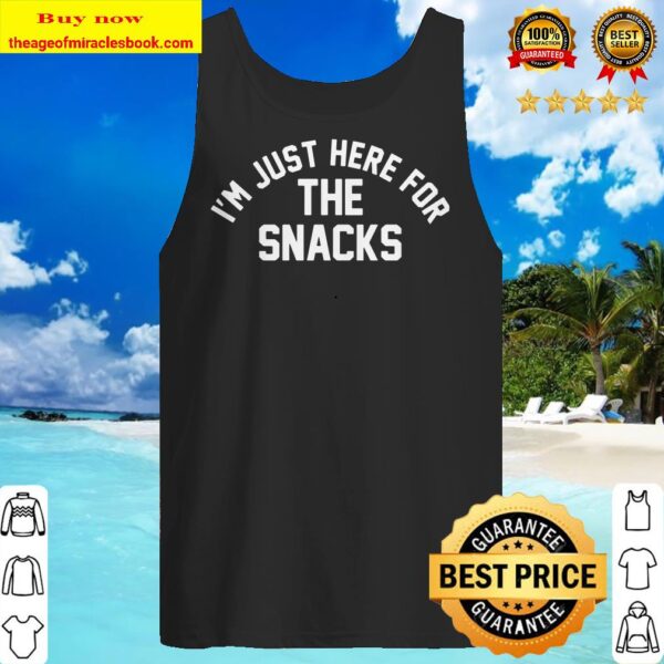 I’m just here for the snacks Tank top