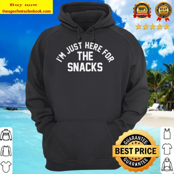 I’m just here for the snacks hoodie