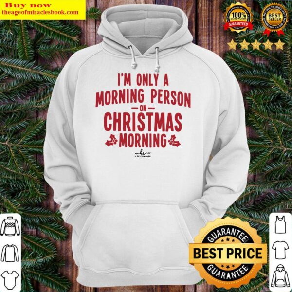 I’m only a morning person on christmas morning Hoodie