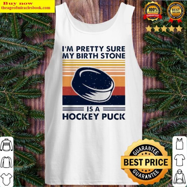 I’m pretty sure my birth stone is a hockey puck vintage Tank Top