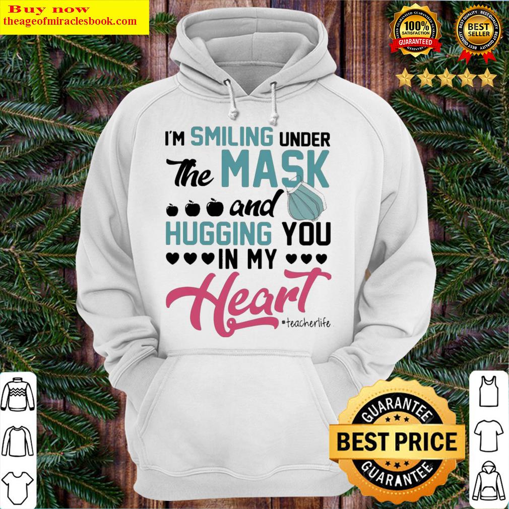 I’m smiling under the mask and Hugging You in My Heart #Techerlife Hoodie