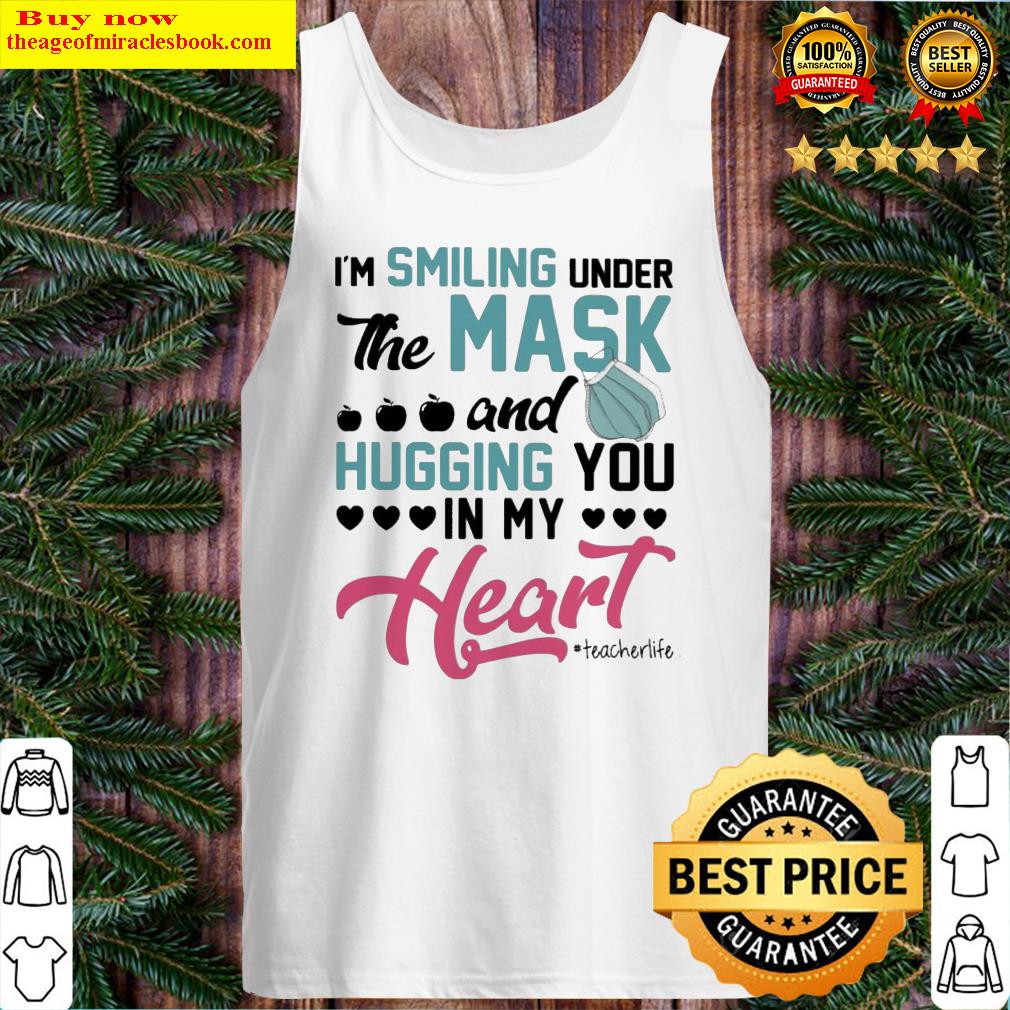 I’m smiling under the mask and Hugging You in My Heart #Techerlife Tank Top