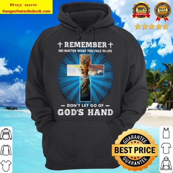 Jesus Remember no matter you fae in life don’t let go of god’s hand Hoodie